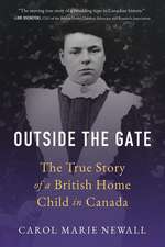 Outside the Gate: The True Story of a British Home Child in Canada