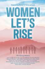 Women, Let's Rise: Empowering Women to Thrive and Lead