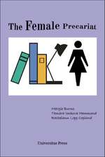 The Female Precariat: Gender and Contingency in the Professional Work Force