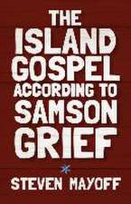 The Island Gospel According to Samson Grief