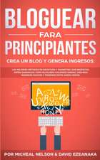 Bloguear Para Principiantes, Crea un Blog y Genera Ingresos