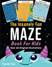 The Insanely Fun Maze Book For Kids