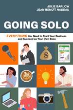 Going Solo: Everything You Need to Start Your Business and Succeed as Your Own Boss