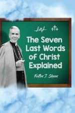 The Seven Last Words of Christ Explained