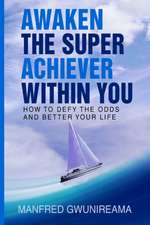 Awaken The Super Achiever Within You