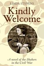 Kindly Welcome: A Novel of the Shakers in the Civil War: Volume 1