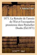 1871. La Retraite de l'Armée de l'Est Et l'Occupation Prussienne Dans Pontarlier Doubs