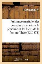 Puissance Maritale, Des Pouvoirs Du Mari Sur La Personne Et Les Biens de la Femme, Thèse