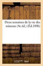 Deux Semaines de la Vie Des Mineurs 4e Éd.