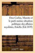 Don Carlos, Maroto Et Le Parti Moine: Situation Politique Des Affaires Royalistes