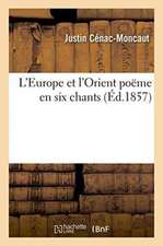 L'Europe Et l'Orient: Poëme En Six Chants