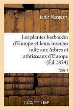 Les Plantes Herbacées d'Europe Et Leurs Insectes, Suite Aux Arbres Et Arbrisseaux d'Europe Tome 1