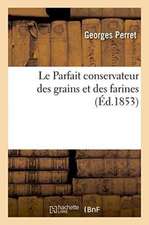 Le Parfait Conservateur Des Grains Et Des Farines