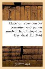 Etude Sur La Question Des Connaissements, Par Un Armateur, Travail Adopté Par Le Syndicat