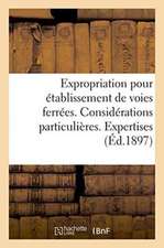 Expropriation Pour Établissement de Voies Ferrées. Considérations Particulières. Expertises