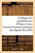 Catalogue Des Gentilshommes d'Alsace, Corse, Comtat-Venaissin & Élection Des Députés