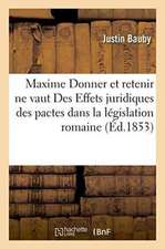 Maxime Donner Et Retenir Ne Vaut Des Effets Juridiques Des Pactes Dans La Législation Romaine