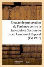 Oeuvre de Préservation de l'Enfance Contre La Tuberculose Section Du Lycée Condorcet Rapport Général