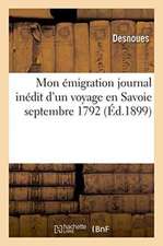 Mon Émigration Journal Inédit d'Un Voyage En Savoie Septembre 1792