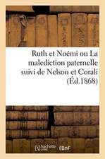 Ruth Et Noémi Ou La Malediction Paternelle Suivi de Nelson Et Corali