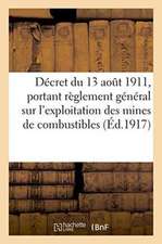 Décret Du 13 Aout 1911, Portant Règlement Général Sur l'Exploitation Des Mines de Combustibles