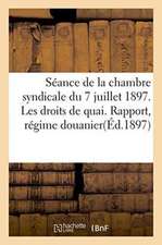 Séance de la Chambre Syndicale Du 7 Juillet 1897. Les Droits de Quai. Rapport, Régime Douanier