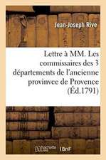 Lettre À MM. Les Commissaires Des 3 Départements de l'Ancienne Provinvce de Provence