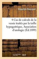 4 Cas de Calculs de la Vessie Traités Par La Taille Hypogastrique, Association Française d'Urologie