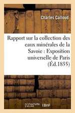 Rapport Sur La Collection Des Eaux Minérales de la Savoie Pour l'Exposition Universelle de Paris