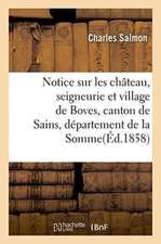 Notice Sur Les Château, Seigneurie Et Village de Boves, Canton de Sains, Département de la Somme