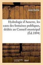 Hydrologie d'Auxerre, Les Eaux Des Fontaines Publiques, Dédiée Au Conseil Municipal