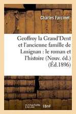 Geoffroy La Grand'dent Et l'Ancienne Famille de Lusignan: Le Roman Et l'Histoire Nouv. Éd.