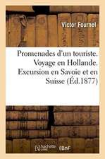 Promenades d'Un Touriste. Voyage En Hollande. Excursion En Savoie Et En Suisse