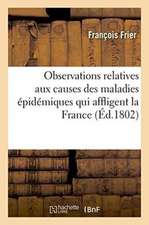 Observations Relatives Aux Causes Des Maladies Épidémiques Qui Affligent La France