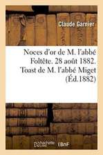 Noces d'Or de M. l'Abbé Foltête. 28 Aout 1882. Toast de M. l'Abbé Miget