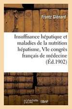 Insuffisance Hépatique Et Maladies de la Nutrition Hépatisme, Au Vie Congrès Français de Médecine