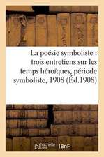 La Poésie Symboliste Trois Entretiens Sur Les Temps Héroïques, Période Symboliste: Au Salon Des Artistes Indépendants, 1908