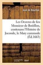 Les Oeuvres de Feu Monsieur de Bouillon, Contenans l'Histoire de Joconde, Le Mary Commode,