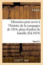 Mémoires Pour Servir À l'Histoire de la Campagne de 1814, Tome 2-1