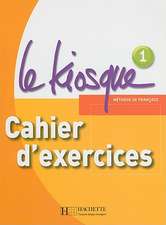 Le Kiosque: Niveau 1 Cahier D'Exercices