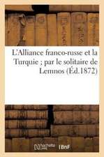 L'Alliance Franco-Russe Et La Turquie; Par Le Solitaire de Lemnos