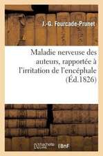 Maladie Nerveuse Des Auteurs, Rapportee A L'Irritation de L'Encephale, Des Nerfs Cerebro-Rachidiens: Et Splanchniques, Avec Ou Sans Inflammation