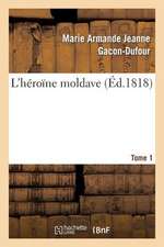 L'Heroine Moldave. Tome 1