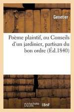 Poeme Plaintif, Ou Conseils D'Un Jardinier, Partisan Du Bon Ordre