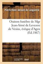 Oraison Funebre de Mgr Jean-Aime de Levezou de Vesins, Eveque D'Agen, Prononcee: Dans L'Eglise Cathedrale D'Agen, Le 20 Juillet 1867