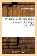 Principes de Therapeutique Raisonnee Et Pratique