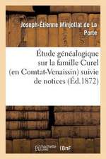 Etude Genealogique Sur La Famille Curel (En Comtat-Venaissin) Suivie de Notices