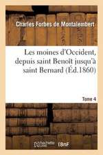 Les Moines D'Occident, Depuis Saint Benoit Jusqu'a Saint Bernard. Tome 4