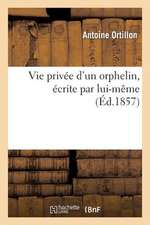 Vie Privee D'Un Orphelin, Ecrite Par Lui-Meme