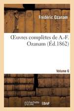 Oeuvres Complètes de A.-F. Ozanam. Vol. 6